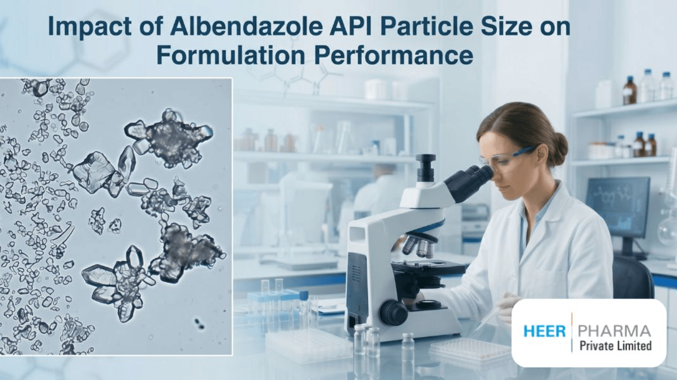 Impact of Albendazole API Particle Size on Formulation Performance - Heer Pharma
